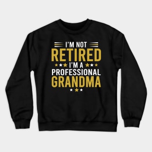 I'm not retired, I'm a professional Grandma Crewneck Sweatshirt